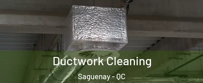  Ductwork Cleaning Saguenay - QC