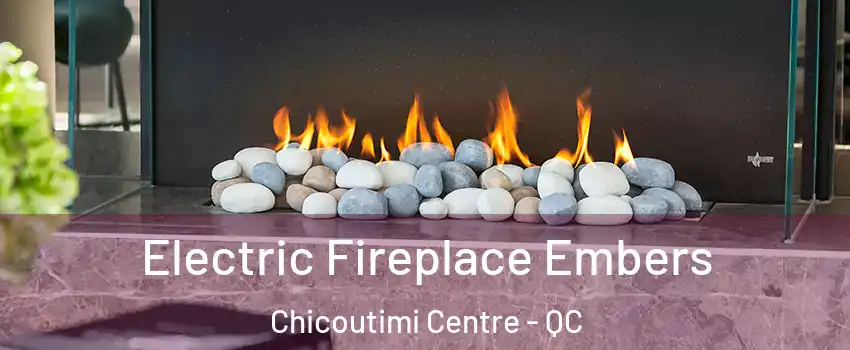  Electric Fireplace Embers Chicoutimi Centre - QC