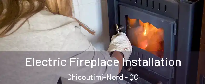  Electric Fireplace Installation Chicoutimi-Nord - QC