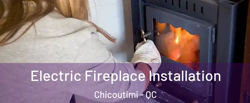  Electric Fireplace Installation Chicoutimi - QC