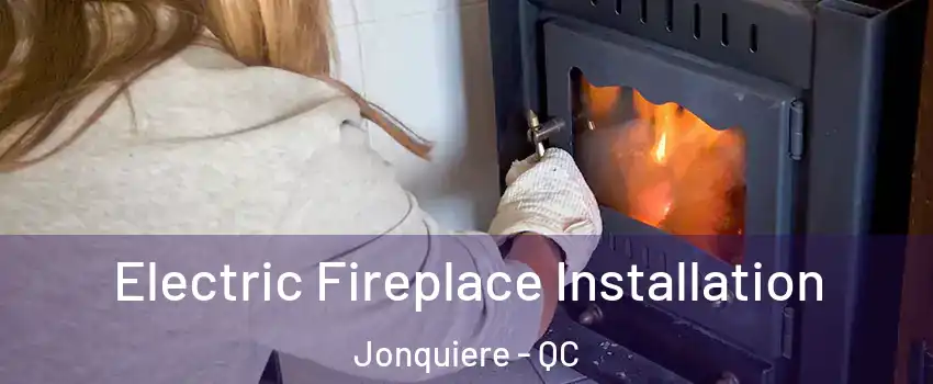  Electric Fireplace Installation Jonquiere - QC
