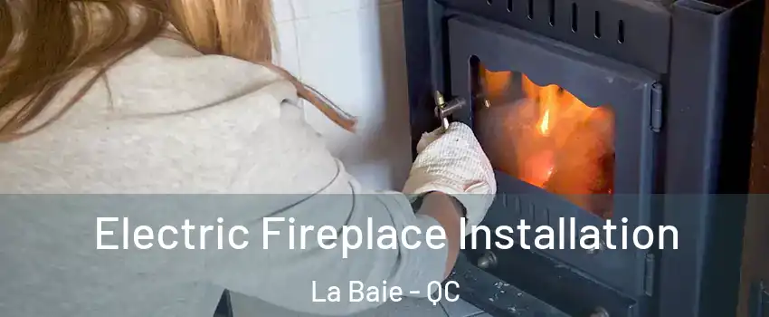  Electric Fireplace Installation La Baie - QC