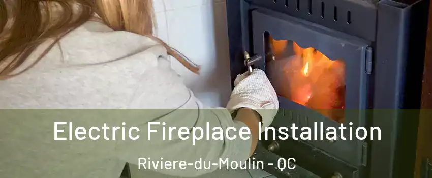  Electric Fireplace Installation Riviere-du-Moulin - QC