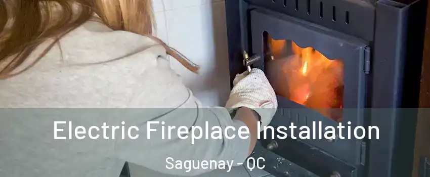  Electric Fireplace Installation Saguenay - QC