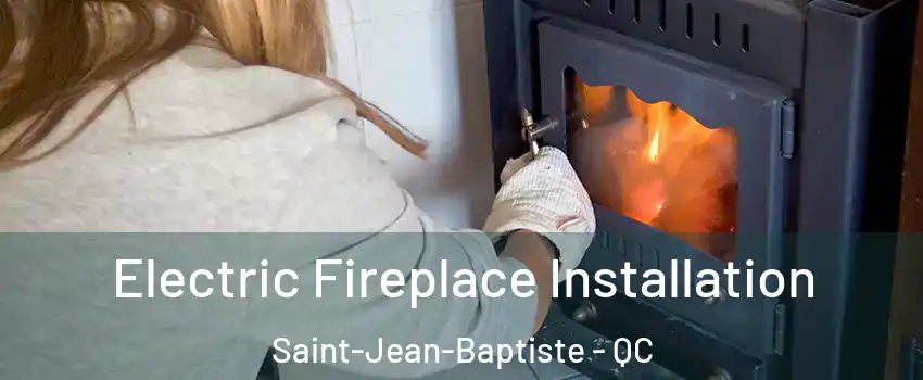  Electric Fireplace Installation Saint-Jean-Baptiste - QC