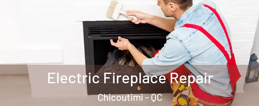  Electric Fireplace Repair Chicoutimi - QC