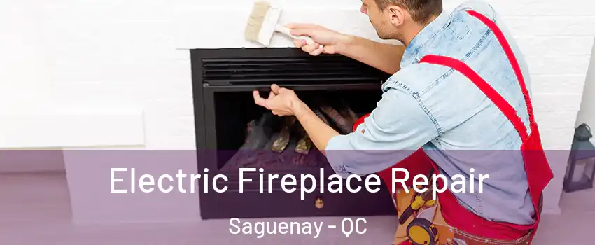  Electric Fireplace Repair Saguenay - QC