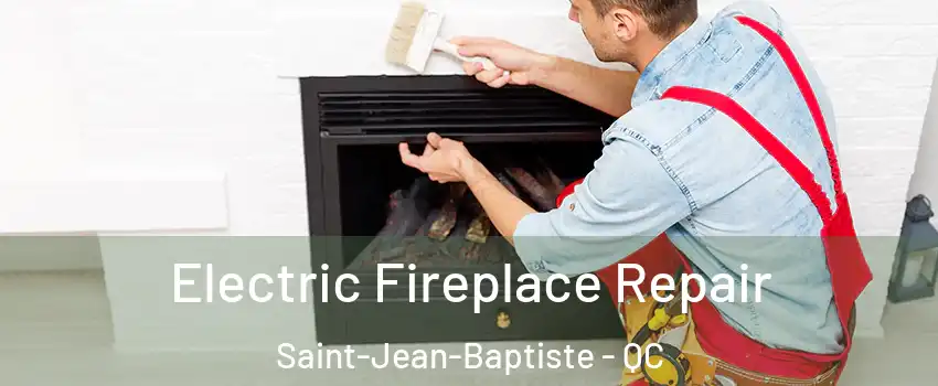  Electric Fireplace Repair Saint-Jean-Baptiste - QC