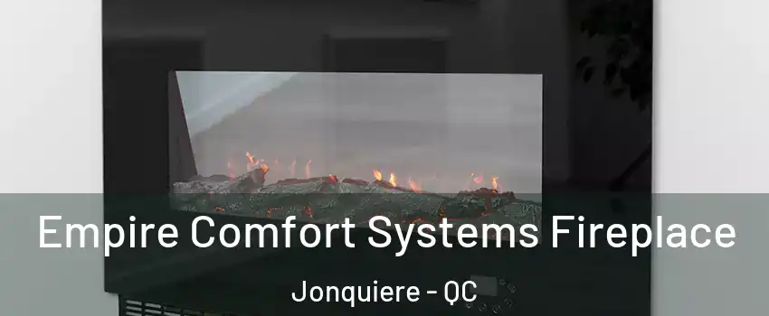 Empire Comfort Systems Fireplace Jonquiere - QC