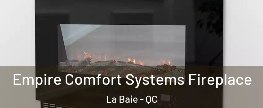 Empire Comfort Systems Fireplace La Baie - QC