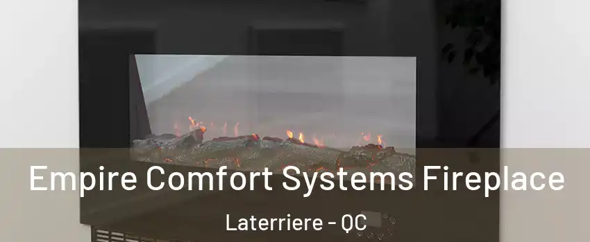 Empire Comfort Systems Fireplace Laterriere - QC