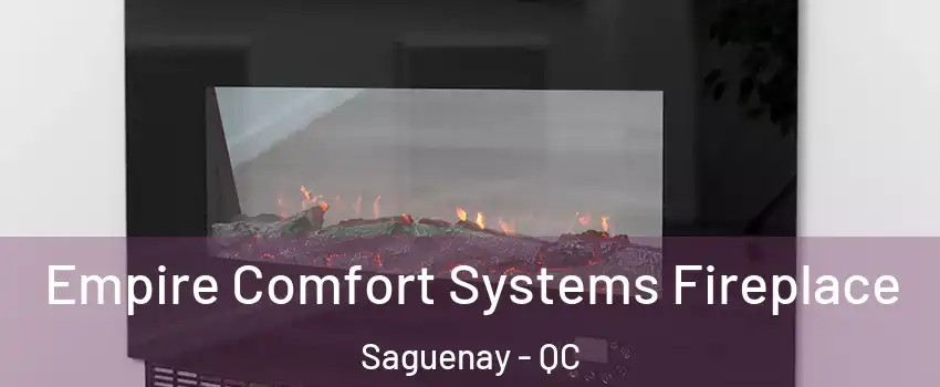 Empire Comfort Systems Fireplace Saguenay - QC