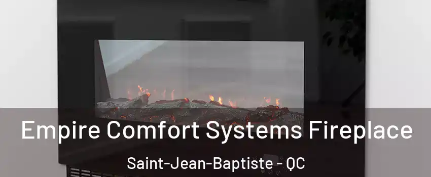 Empire Comfort Systems Fireplace Saint-Jean-Baptiste - QC