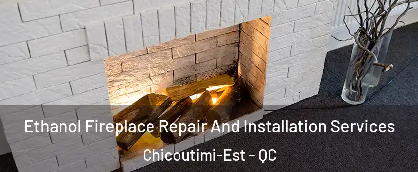  Ethanol Fireplace Repair And Installation Services Chicoutimi-Est - QC