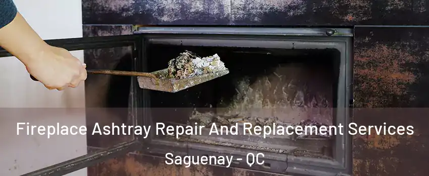  Fireplace Ashtray Repair And Replacement Services Saguenay - QC
