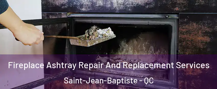  Fireplace Ashtray Repair And Replacement Services Saint-Jean-Baptiste - QC