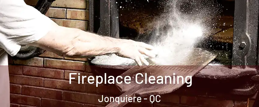  Fireplace Cleaning Jonquiere - QC