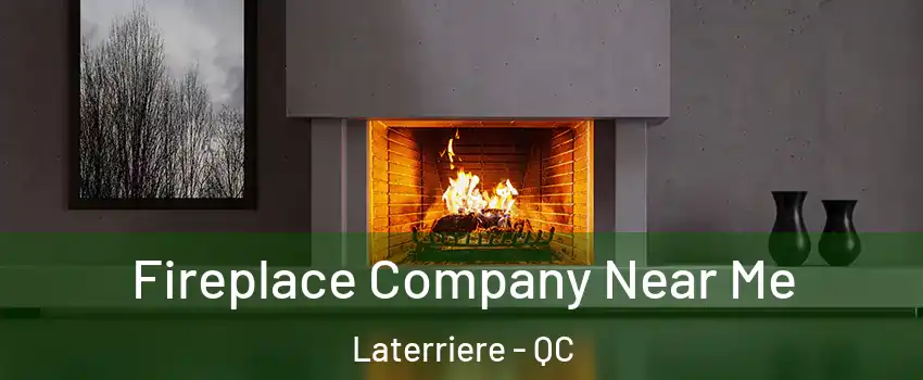  Fireplace Company Near Me Laterriere - QC