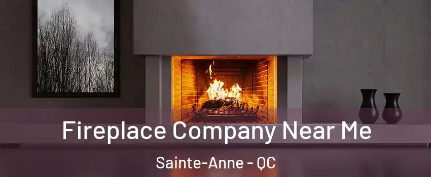  Fireplace Company Near Me Sainte-Anne - QC