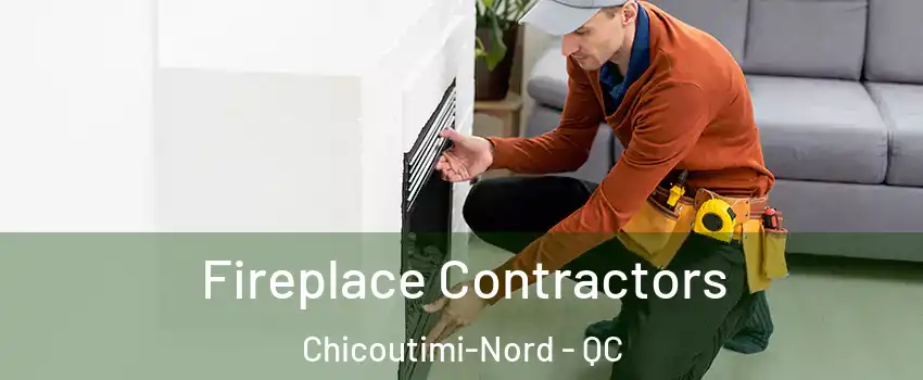 Fireplace Contractors Chicoutimi-Nord - QC