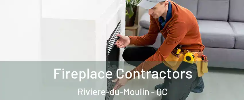 Fireplace Contractors Riviere-du-Moulin - QC