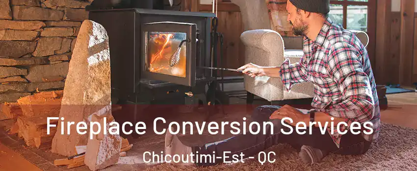  Fireplace Conversion Services Chicoutimi-Est - QC