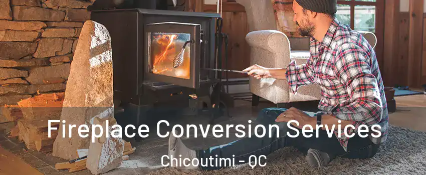  Fireplace Conversion Services Chicoutimi - QC