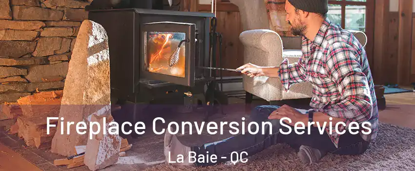  Fireplace Conversion Services La Baie - QC