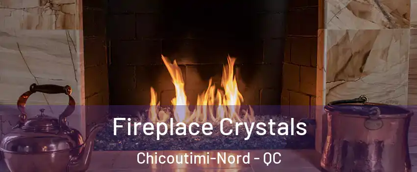  Fireplace Crystals Chicoutimi-Nord - QC
