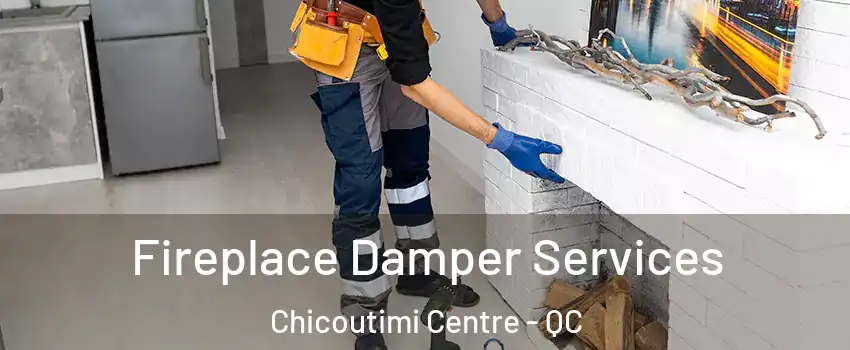 Fireplace Damper Services Chicoutimi Centre - QC