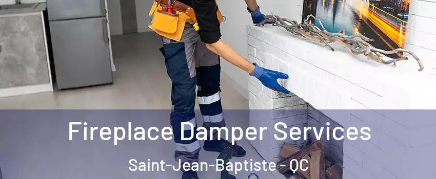 Fireplace Damper Services Saint-Jean-Baptiste - QC
