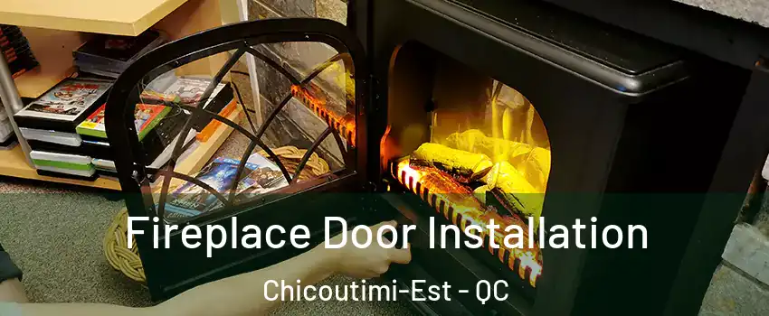  Fireplace Door Installation Chicoutimi-Est - QC