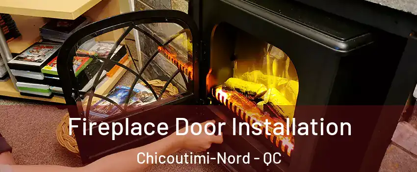  Fireplace Door Installation Chicoutimi-Nord - QC