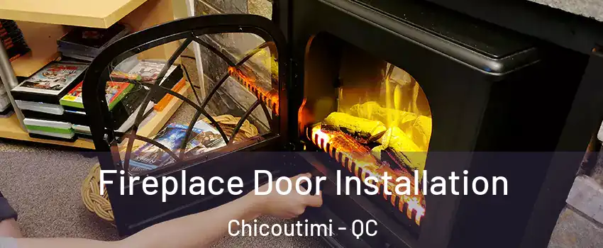  Fireplace Door Installation Chicoutimi - QC