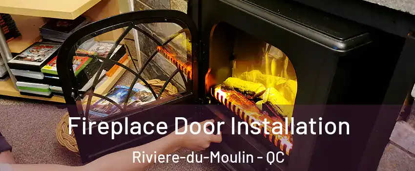  Fireplace Door Installation Riviere-du-Moulin - QC