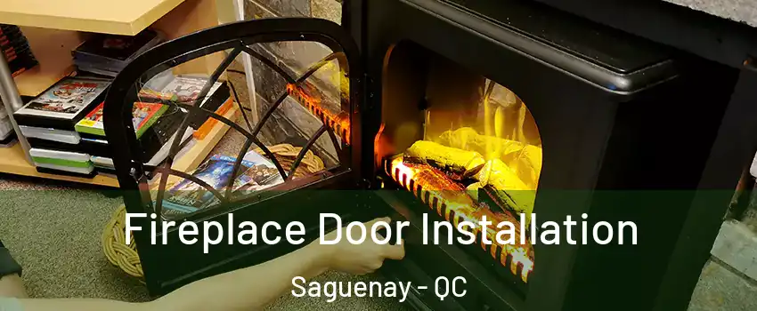  Fireplace Door Installation Saguenay - QC