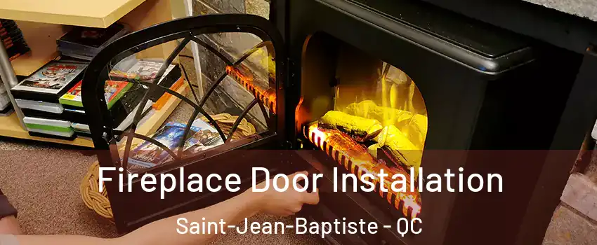  Fireplace Door Installation Saint-Jean-Baptiste - QC