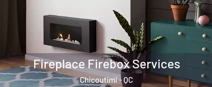  Fireplace Firebox Services Chicoutimi - QC