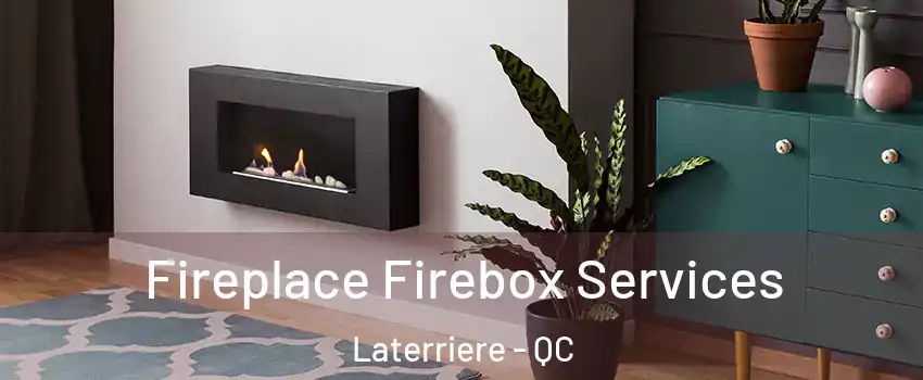  Fireplace Firebox Services Laterriere - QC