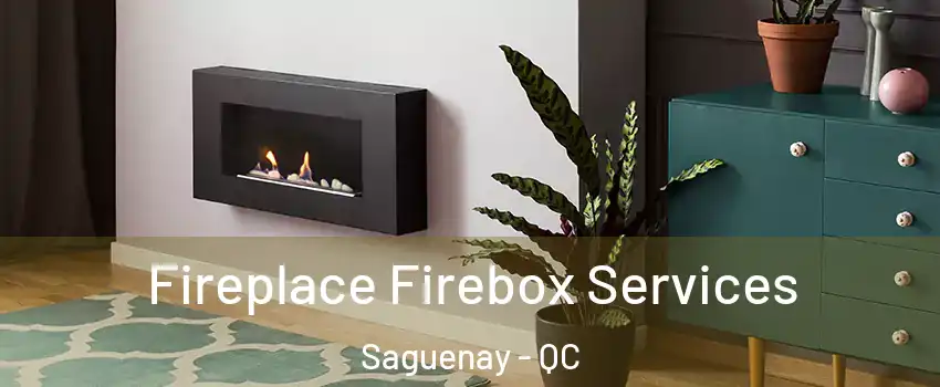  Fireplace Firebox Services Saguenay - QC