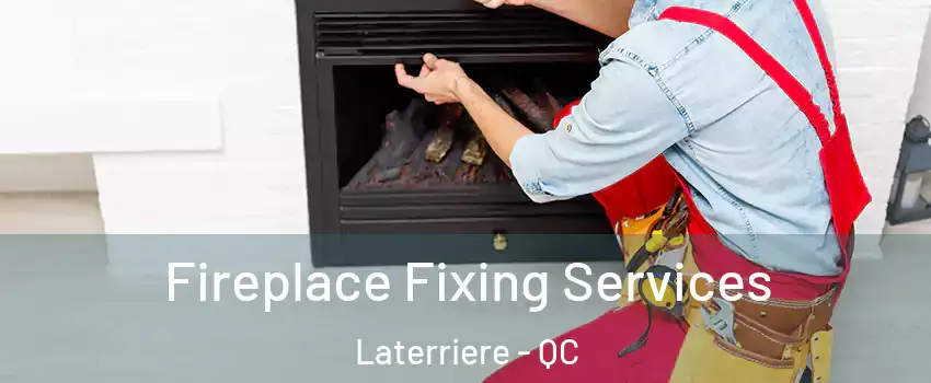  Fireplace Fixing Services Laterriere - QC