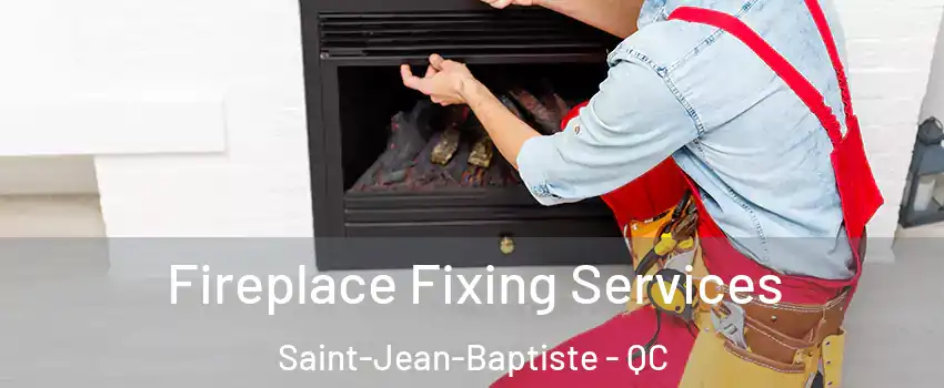  Fireplace Fixing Services Saint-Jean-Baptiste - QC