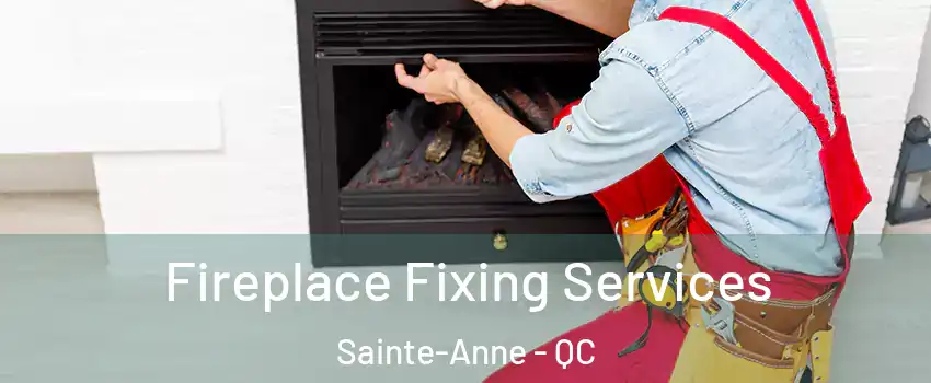  Fireplace Fixing Services Sainte-Anne - QC