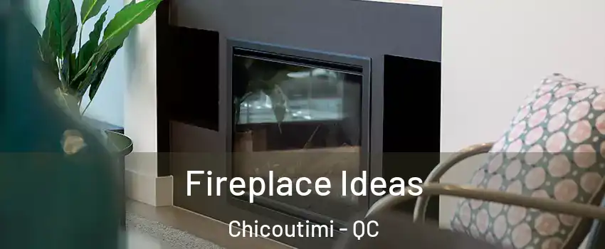  Fireplace Ideas Chicoutimi - QC