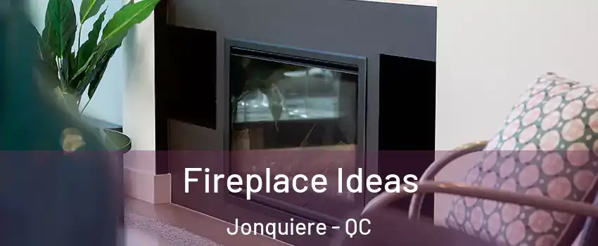  Fireplace Ideas Jonquiere - QC