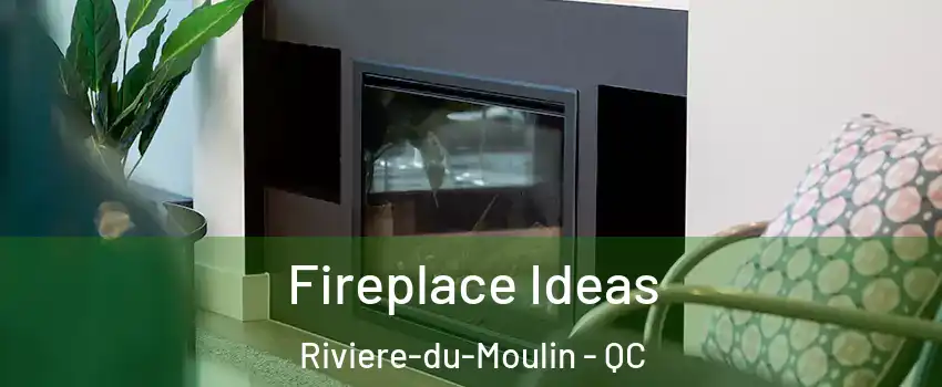  Fireplace Ideas Riviere-du-Moulin - QC