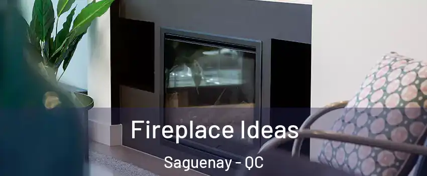  Fireplace Ideas Saguenay - QC