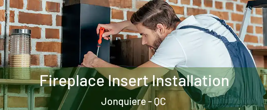  Fireplace Insert Installation Jonquiere - QC