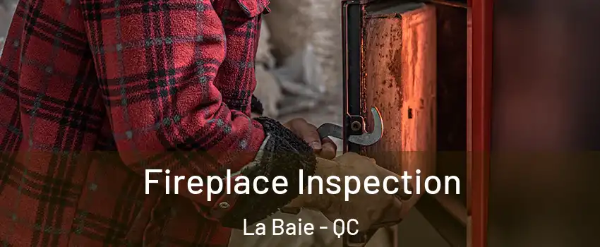  Fireplace Inspection La Baie - QC