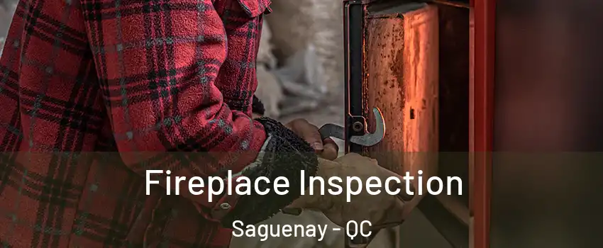  Fireplace Inspection Saguenay - QC